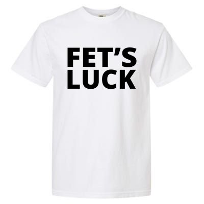 Fet's Luck Funny Garment-Dyed Heavyweight T-Shirt