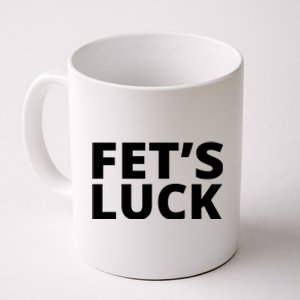 Fet's Luck Funny Coffee Mug