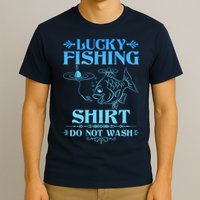 Funny Lucky Fishing Do Not Wash Fishing Fan T-Shirt