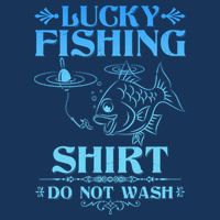Funny Lucky Fishing Do Not Wash Fishing Fan T-Shirt