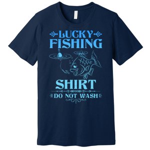 Funny Lucky Fishing Do Not Wash Fishing Fan Premium T-Shirt