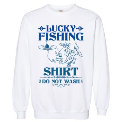 Funny Lucky Fishing Do Not Wash Fishing Fan Garment-Dyed Sweatshirt