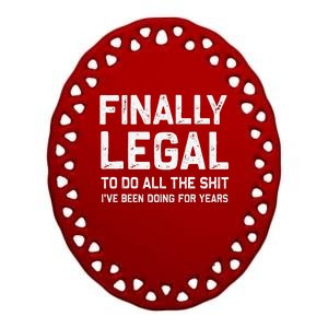 Finally Legal Funny 21st Birthday Gift Ceramic Oval Ornament