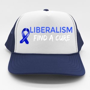 Funny Liberalism Find A Cure Cool Gift Trucker Hat