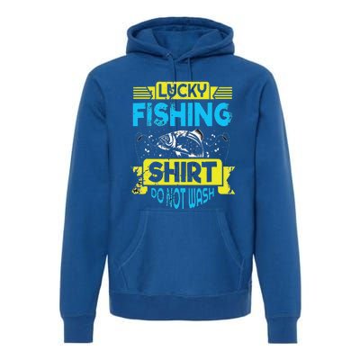 Funny Lucky Fishing Do Not Wash It Funny Fhishing Premium Hoodie