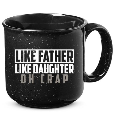 Funny Like Father Like Daughter Oh Crap Father Daughter Cool Gift 15oz Campfire Ceramic Mug