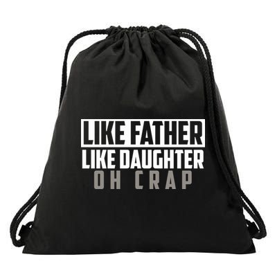 Funny Like Father Like Daughter Oh Crap Father Daughter Cool Gift Drawstring Bag
