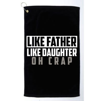 Funny Like Father Like Daughter Oh Crap Father Daughter Cool Gift Golf Towel