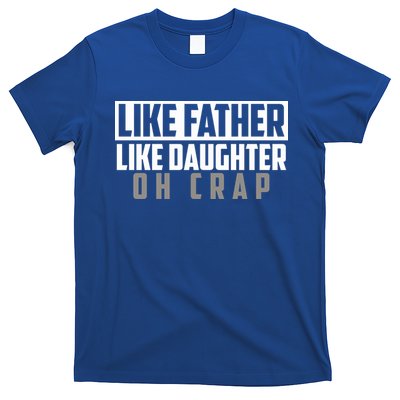 Funny Like Father Like Daughter Oh Crap Father Daughter Cool Gift T-Shirt