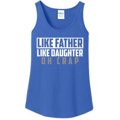 Funny Like Father Like Daughter Oh Crap Father Daughter Cool Gift Ladies Essential Tank