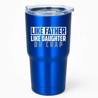 Funny Like Father Like Daughter Oh Crap Father Daughter Cool Gift Tumbler