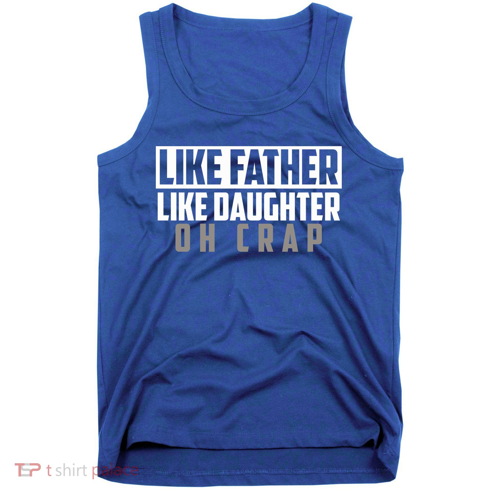 Funny Like Father Like Daughter Oh Crap Father Daughter Cool Gift Tank Top