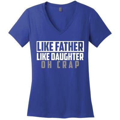Funny Like Father Like Daughter Oh Crap Father Daughter Cool Gift Women's V-Neck T-Shirt