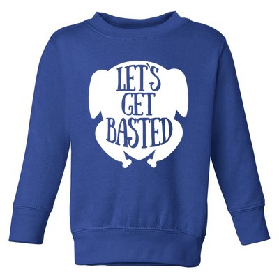 Funny Lets Get Basted Turkey Thanksgiving Day Gift Toddler Sweatshirt