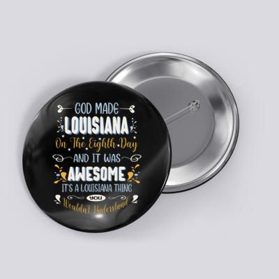 Funny Louisiana God Made Louisiana In The Eighth Day Button