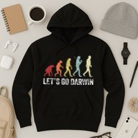 Funny LetS Go Darwin Charles Darwin Quote Evolution Hoodie