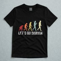Funny LetS Go Darwin Charles Darwin Quote Evolution T-Shirt
