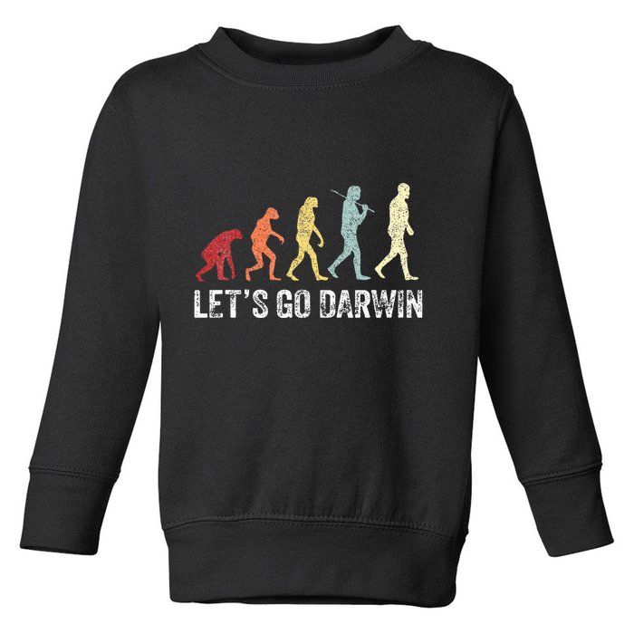 Funny LetS Go Darwin Charles Darwin Quote Evolution Toddler Sweatshirt