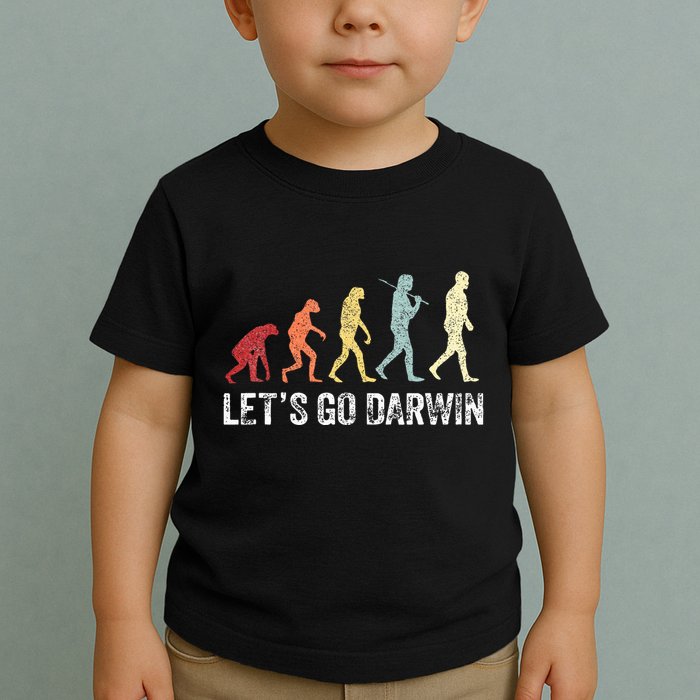 Funny LetS Go Darwin Charles Darwin Quote Evolution Toddler T-Shirt
