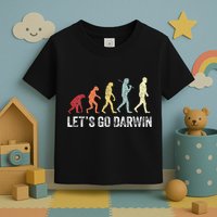 Funny LetS Go Darwin Charles Darwin Quote Evolution Toddler T-Shirt