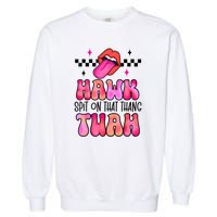 Funny Lips Groovy Hawk Tush Spit On That Thing Gift Garment-Dyed Sweatshirt