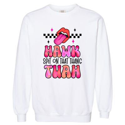 Funny Lips Groovy Hawk Tush Spit On That Thing Gift Garment-Dyed Sweatshirt