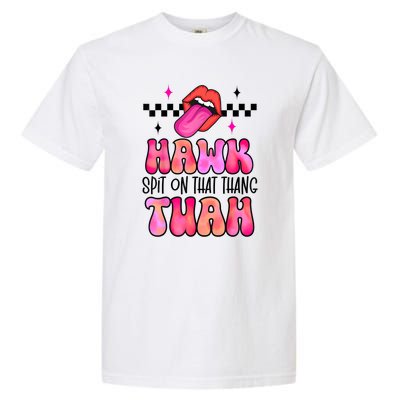 Funny Lips Groovy Hawk Tush Spit On That Thing Gift Garment-Dyed Heavyweight T-Shirt