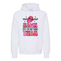 Funny Lips Groovy Hawk Tush Spit On That Thing Gift Premium Hoodie