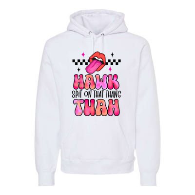 Funny Lips Groovy Hawk Tush Spit On That Thing Gift Premium Hoodie