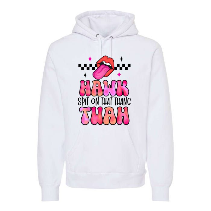 Funny Lips Groovy Hawk Tush Spit On That Thing Gift Premium Hoodie