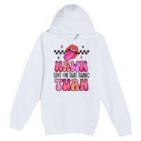 Funny Lips Groovy Hawk Tush Spit On That Thing Gift Premium Pullover Hoodie