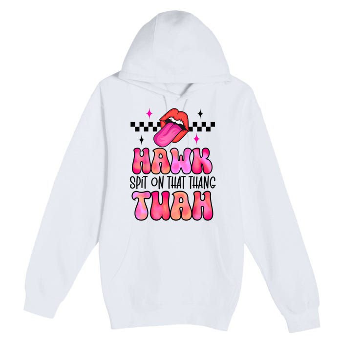 Funny Lips Groovy Hawk Tush Spit On That Thing Gift Premium Pullover Hoodie