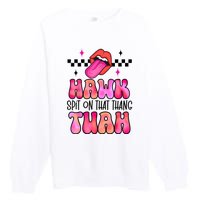 Funny Lips Groovy Hawk Tush Spit On That Thing Gift Premium Crewneck Sweatshirt