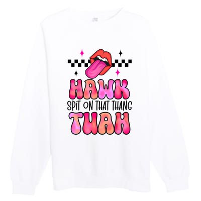 Funny Lips Groovy Hawk Tush Spit On That Thing Gift Premium Crewneck Sweatshirt