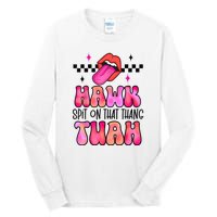 Funny Lips Groovy Hawk Tush Spit On That Thing Gift Tall Long Sleeve T-Shirt