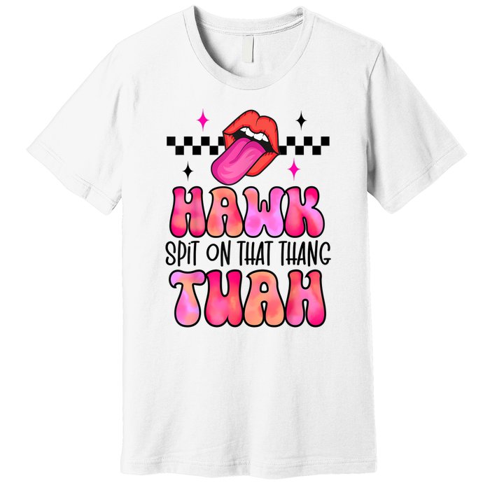 Funny Lips Groovy Hawk Tush Spit On That Thing Gift Premium T-Shirt