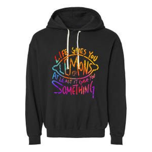 Funny Life Gives You Lemons Or At Least Gave You Something Garment-Dyed Fleece Hoodie