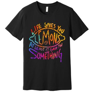 Funny Life Gives You Lemons Or At Least Gave You Something Premium T-Shirt