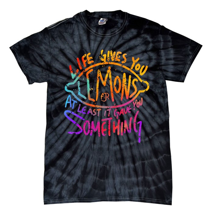 Funny Life Gives You Lemons Or At Least Gave You Something Tie-Dye T-Shirt