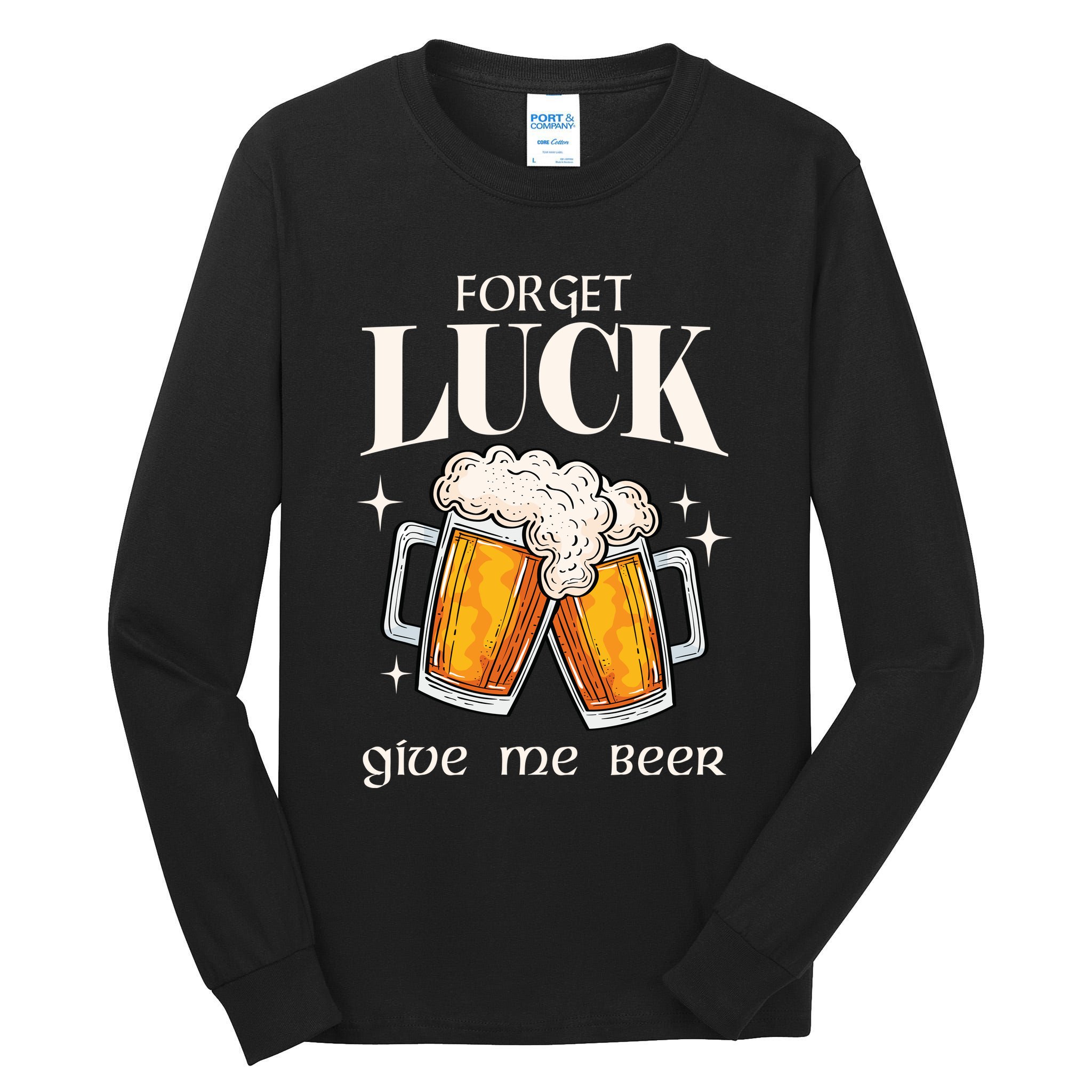 Forget Luck Give Me Beer St Patricks Day Tall Long Sleeve T-Shirt