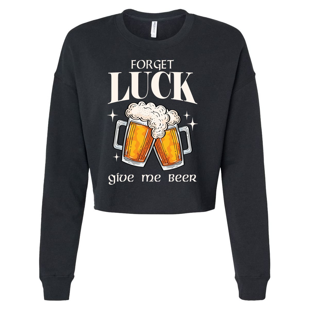Forget Luck Give Me Beer St Patricks Day Cropped Pullover Crew