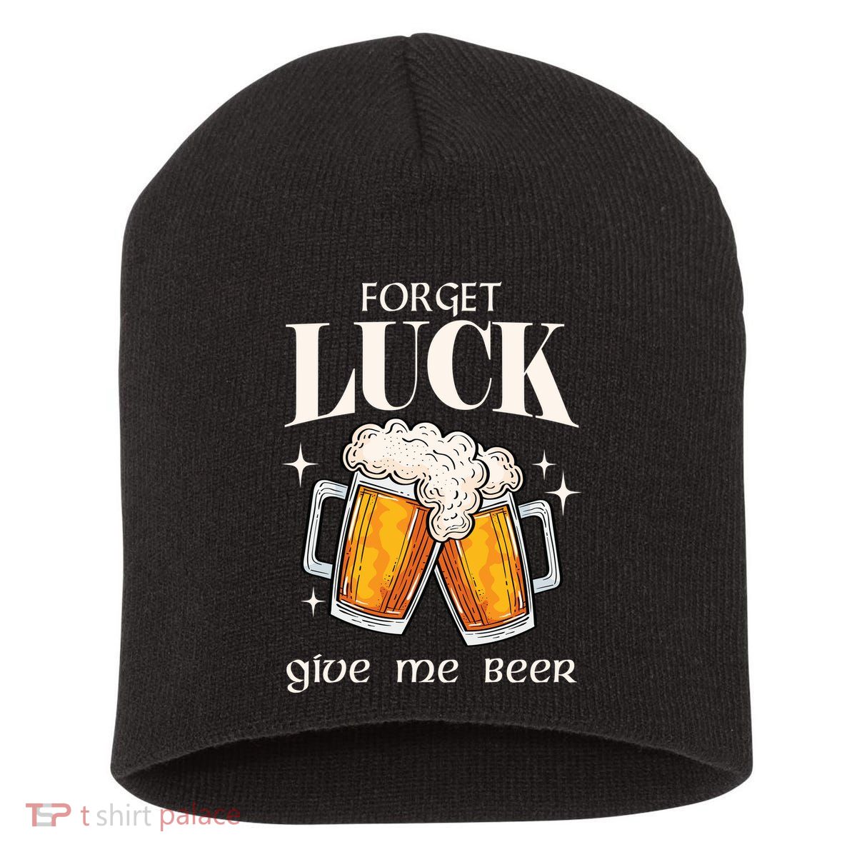 Forget Luck Give Me Beer St Patricks Day Short Acrylic Beanie