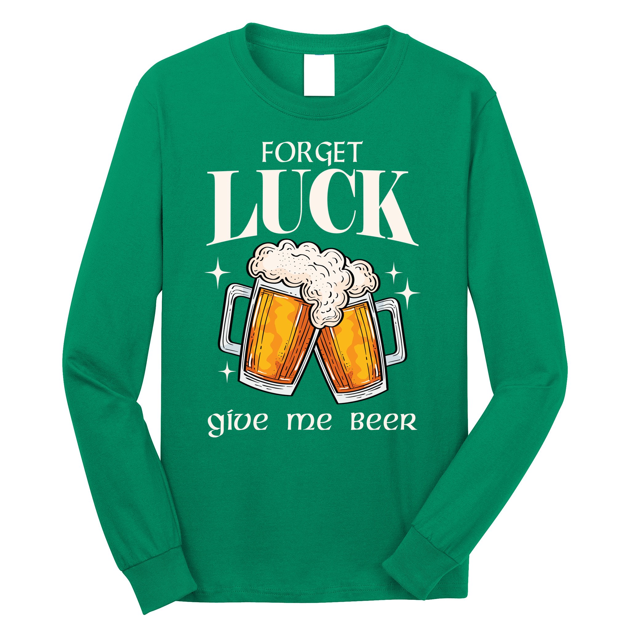 Forget Luck Give Me Beer St Patricks Day Long Sleeve Shirt