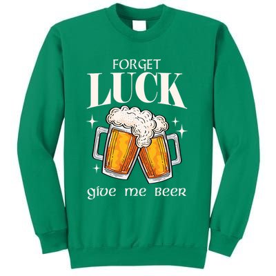 Forget Luck Give Me Beer St Patricks Day Sweatshirt