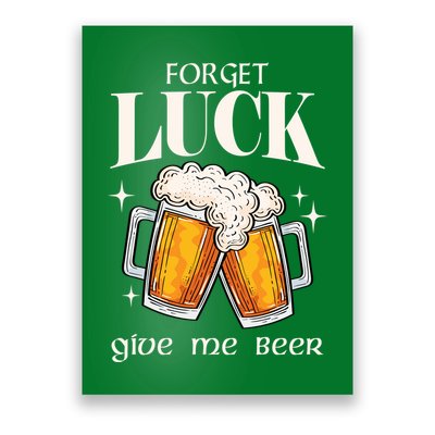 Forget Luck Give Me Beer St Patricks Day Poster