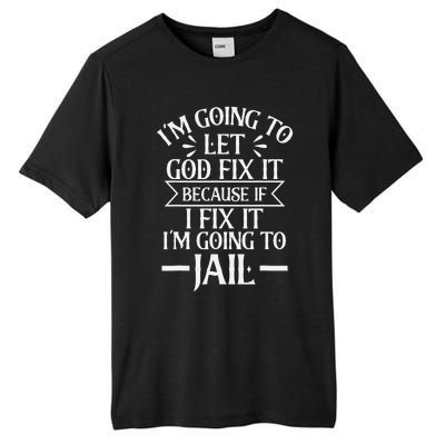 Funny Let God Fix It Because If i Fix It Im Going To Jail Tall Fusion ChromaSoft Performance T-Shirt