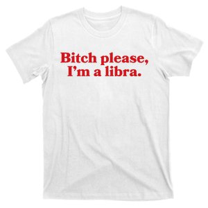 Funny Libra Girl Bitch Please IM A Libra T-Shirt