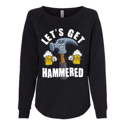 Funny Lets Get Hammered Drunk Hammer Beer Lover Womens California Wash Sweatshirt