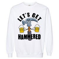 Funny Lets Get Hammered Drunk Hammer Beer Lover Garment-Dyed Sweatshirt