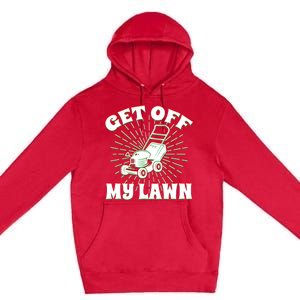 Funny Lawnmower Get Off My Lawn Landscape Artist Gift Premium Pullover Hoodie